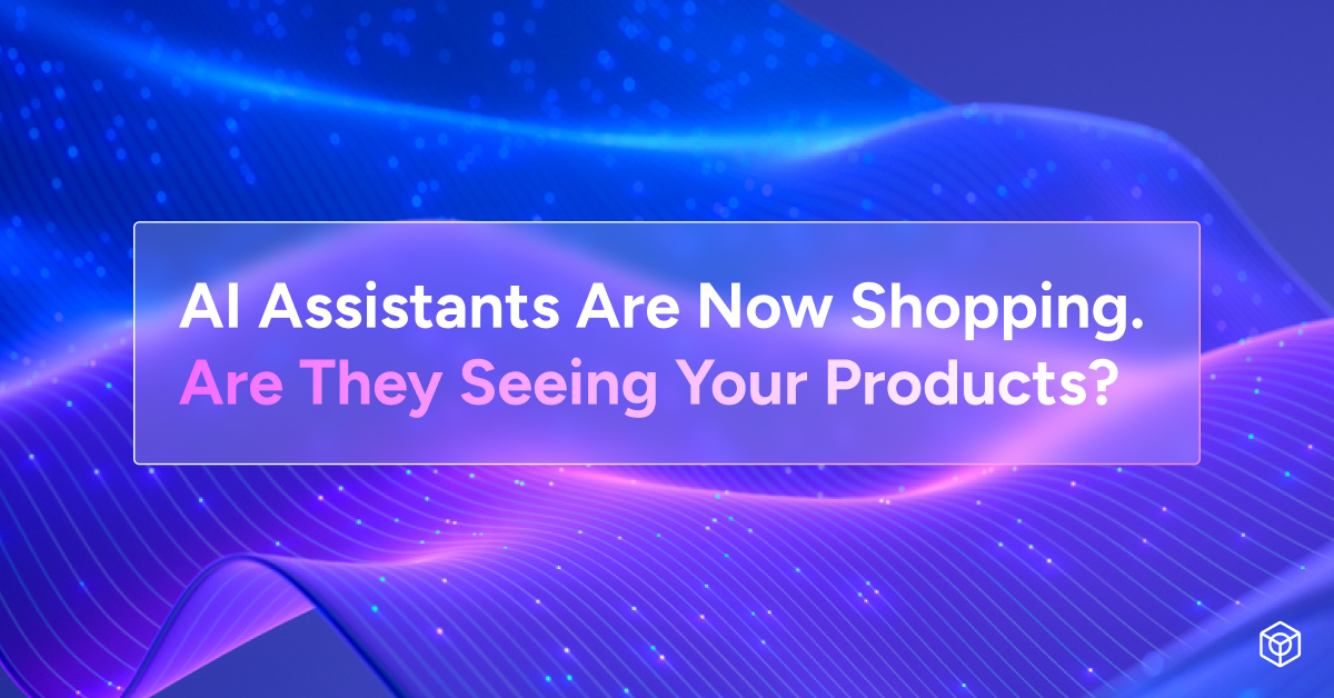 AI Assistants Are Now Shopping. Are They Seeing Your Products?